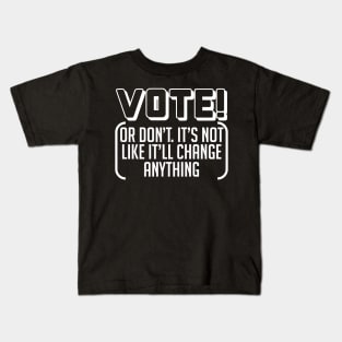 Vote Or Don't - Election, Oligarchy, Political Corruption Kids T-Shirt